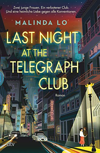 Last night at the Telegraph Club: Die preisgekrönte Geschichte einer ersten Liebe, die Millionen auf TikTok bewegt hat von dtv Verlagsgesellschaft mbH & Co. KG